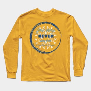 Great Things Never Come from Comfort Zone Design Long Sleeve T-Shirt